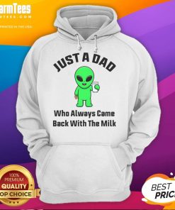 Funny 'Just a Dad Who Always Came Back With The Milk' alien hoodie featuring a playful design perfect for dads.