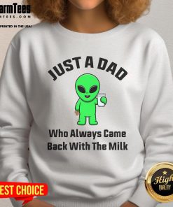 Alt Text: Funny alien sweatshirt for dads who always come back with the milk, featuring a humorous graphic design.