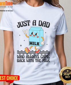 Funny Just a Dad Who Always Came Back With the Milk graphic tee for ladies, perfect for humor-loving moms and dads.