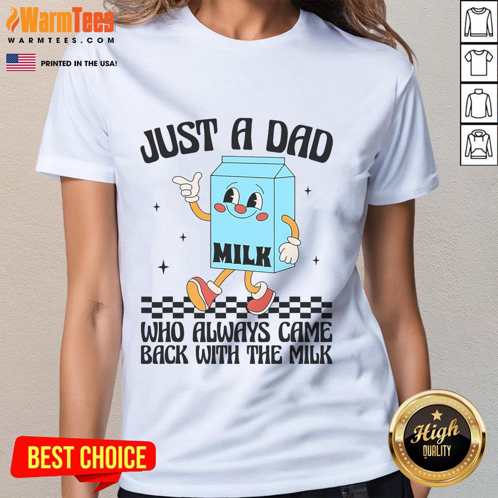 Funny Just A Dad Who Always Came Back With The Milk Saying Ladies Tee Funny Just a Dad Who Always Came Back With the Milk graphic tee for ladies, perfect for humor-loving moms and dads.