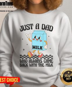 Funny Just A Dad Who Always Came Back With The Milk sweatshirt, perfect for dad humor and casual wear.