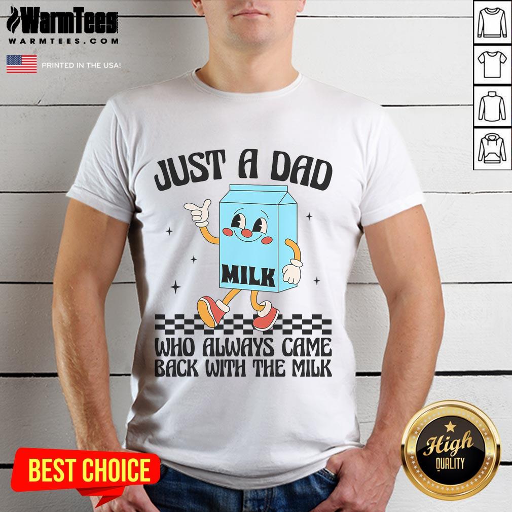 Funny Just A Dad Who Always Came Back With The Milk Saying T Shirt Funny Just A Dad Who Always Came Back With The Milk Saying T-Shirt featuring humorous dad-themed graphic design.