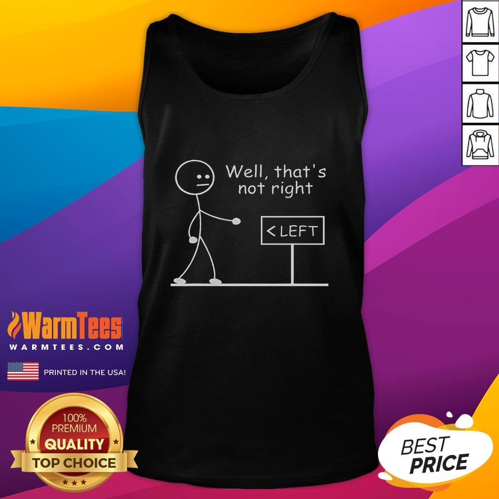 Funny Left Sign Well That'S Not Right Stickman Tank Top Funny left sign with stickman graphic on tank top, captioned 'Well, that's not right' for humorous fashion statement.