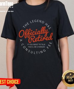 Funny Legend Retired tee for ladies with a humorous retirement message about charging for conversations.