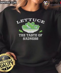 Funny Lettuce The Taste of Sadness sweatshirt featuring a quirky design with lettuce graphics and playful text.