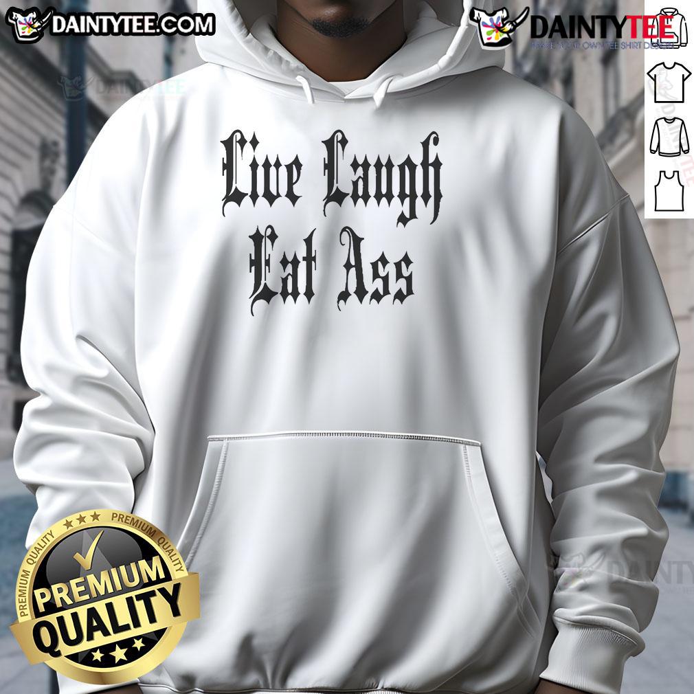 Funny Live Laugh Eat Ass Nice Hoodie Alt Text: Funny Live Laugh Eat Ass Nice Hoodie featuring a humorous design, perfect for casual wear and expressing personality.