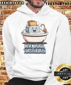 Funny live laugh toaster bath saying on a cute hoodie, perfect for cozy and whimsical fashion lovers.