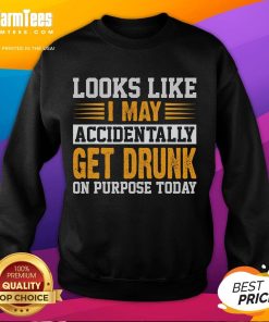 Funny look-alike sweatshirt with humorous text about accidentally getting drunk on purpose, perfect for casual wear.