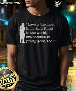 Funny Yogi Berra t-shirt featuring 'Love Is Important But Baseball Is Pretty Good Too' slogan, perfect for sports lovers.