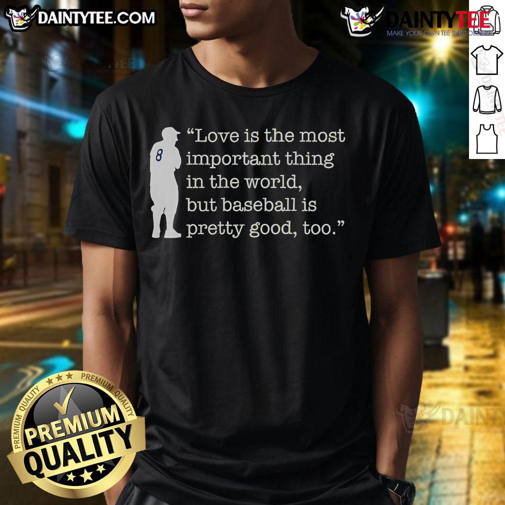 Funny Love Is The Most Important Thing In The World But Baseball Is Pretty Good Too Yogi Berra T-Shirt Funny Yogi Berra t-shirt featuring 'Love Is Important But Baseball Is Pretty Good Too' slogan, perfect for sports lovers.