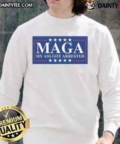 Alt Text: Funny MAGA My Ass Got Arrested sweatshirt, an anti-Trump Democrat design featuring bold graphics and humorous text.