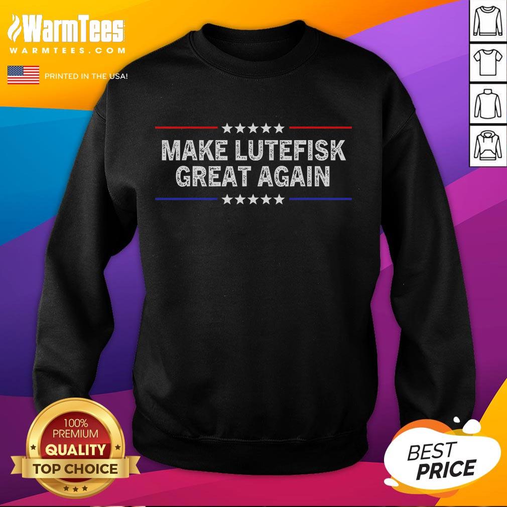 Funny Make Lutefisk Great Again Sweatshirt Funny Make Lutefisk Great Again Sweatshirt featuring a humorous design for seafood lovers and fans of quirky fashion.
