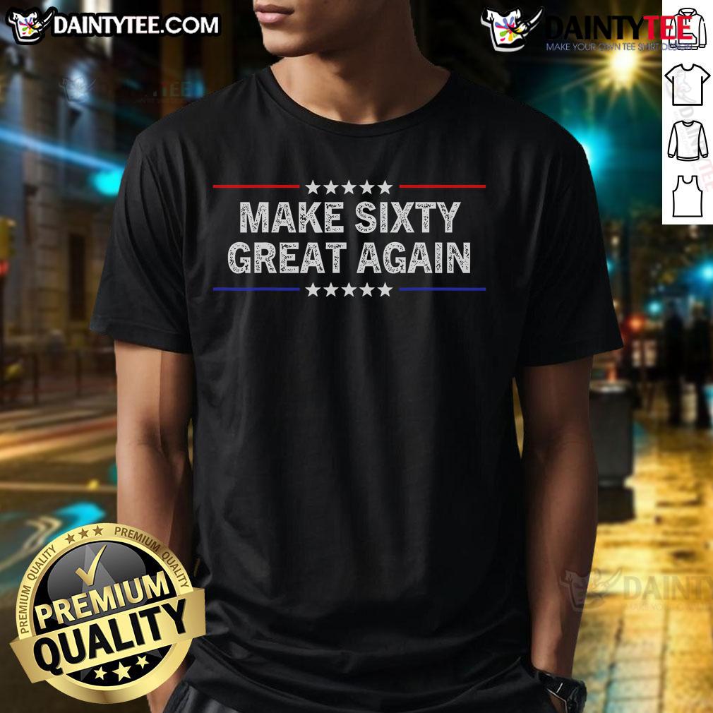 Funny Make Sixty Great Again Birthday Make 60 Great Again T Shirt Alt Text: Funny Make Sixty Great Again birthday t-shirt featuring humorous design for celebrating turning 60.