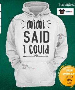 Alt Text: Funny hoodie with text Mimi said I could perfect for grandparents, showcasing humor and family love.