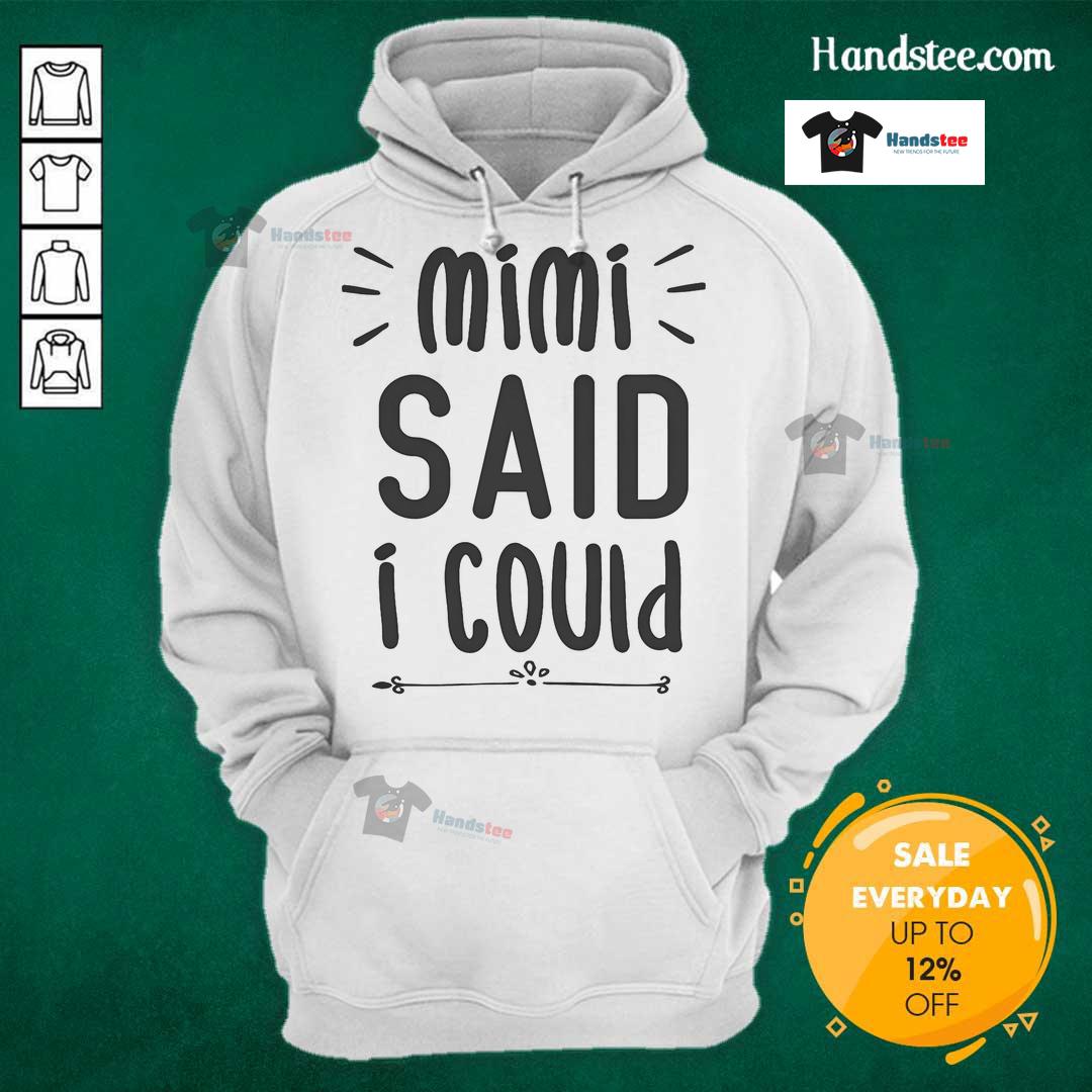 Funny Mimi Said I Could Grandparen Hoodie Alt Text: Funny hoodie with text Mimi said I could perfect for grandparents, showcasing humor and family love.