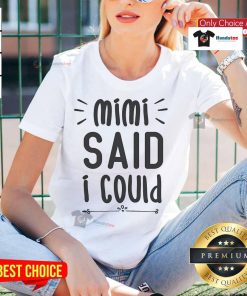 Funny Mimi Said I Could Grandparent Ladies Tee - a playful graphic t-shirt for proud grandmothers showcasing humor.