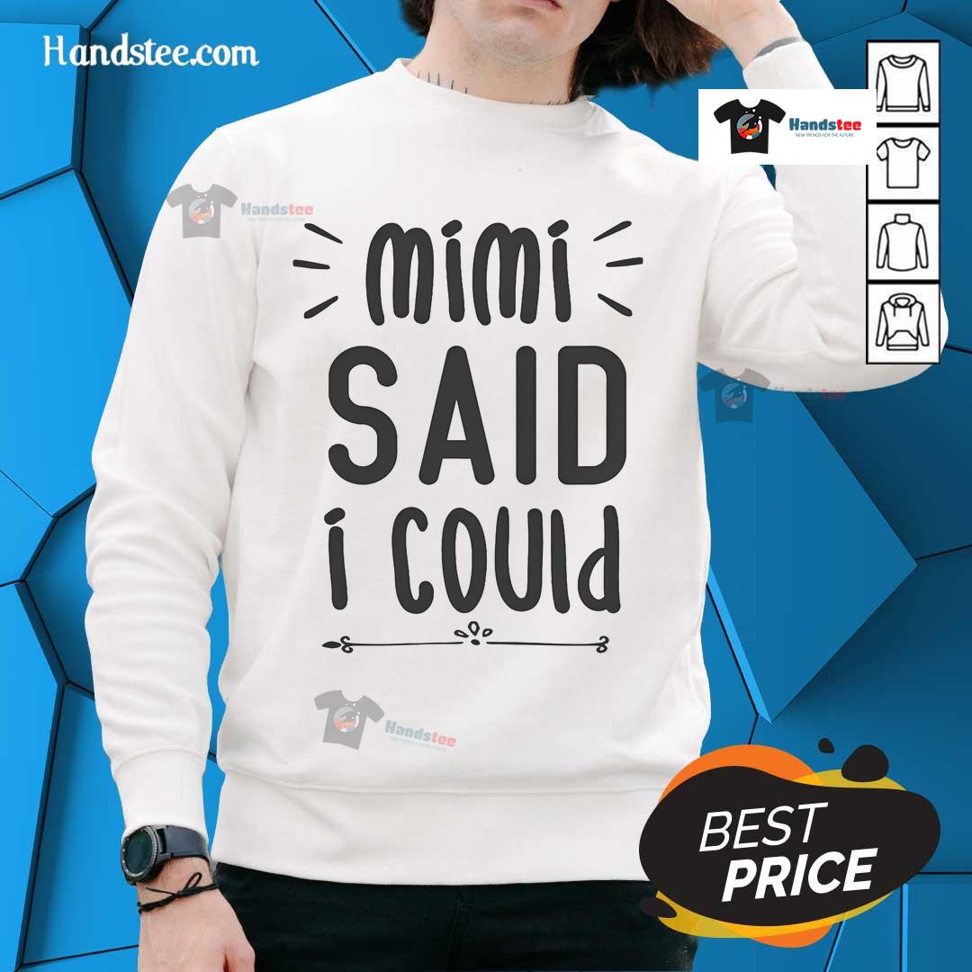 Funny Mimi Said I Could Grandparen Sweatshirt Funny Mimi said I could grandparent sweatshirt featuring playful text design, perfect for proud grandparents.