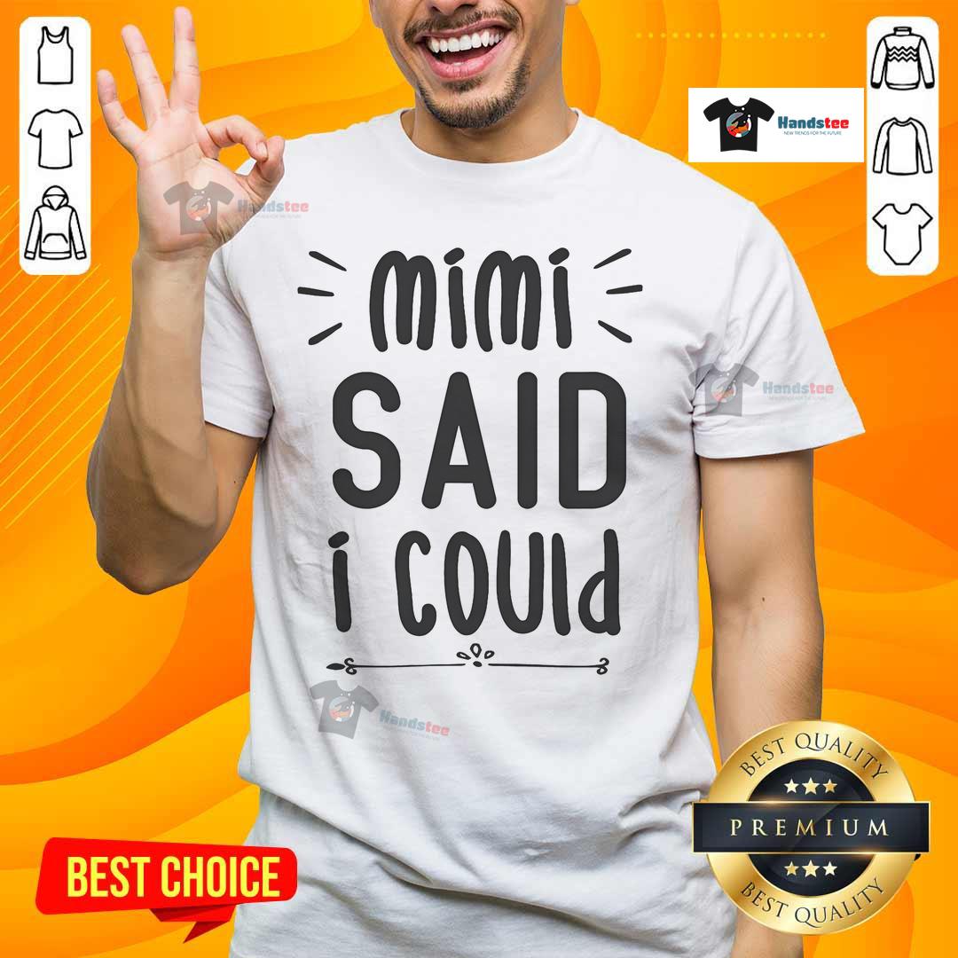 Funny Mimi Said I Could Grandparen T Shirt Funny Mimi Said I Could Grandparent T-Shirt featuring playful text design, perfect gift for grandparents.