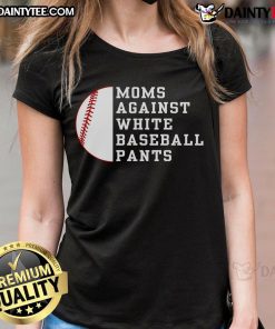 Funny Moms Against White Pants baseball mom retro game day ladies tee with humorous design and vibrant graphics.