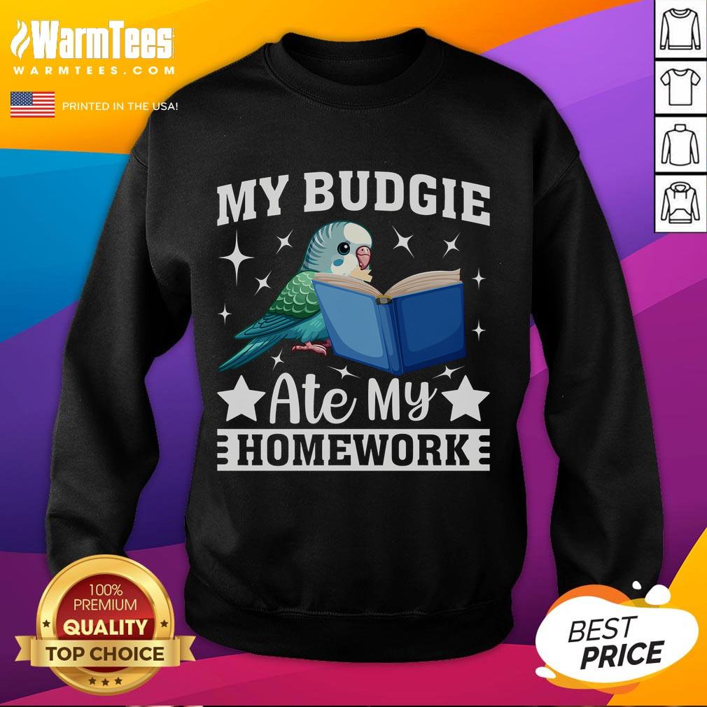 Funny My Budgie Ate My Homework Budgerigar Parakeet Sweatshirt Funny budgerigar parakeet sweatshirt featuring the phrase 'My budgie ate my homework' for bird lovers and humor enthusiasts.