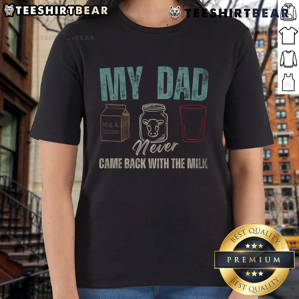 Funny My Dad Never Came Back With The Milk Daddy Dad Ladies Tee Funny My Dad Never Came Back With The Milk tee for dads, featuring humorous text design perfect for casual wear.