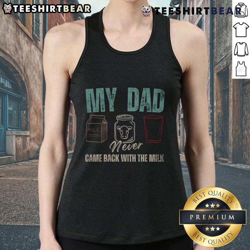 Funny My Dad Never Came Back With The Milk Daddy Dad Tank Top Funny 'My Dad Never Came Back With The Milk' tank top design for dads, perfect for humor-loving families and gifts.