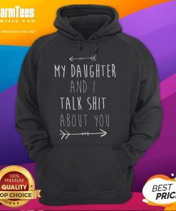 Funny My Daughter and I Talk Shit About You Hoodie worn by a smiling mother and daughter in a cozy living room.