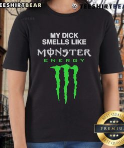 Funny My Dick Smells Like Monster Energy Drink Ladies Tee featuring a humorous graphic design for casual wear.