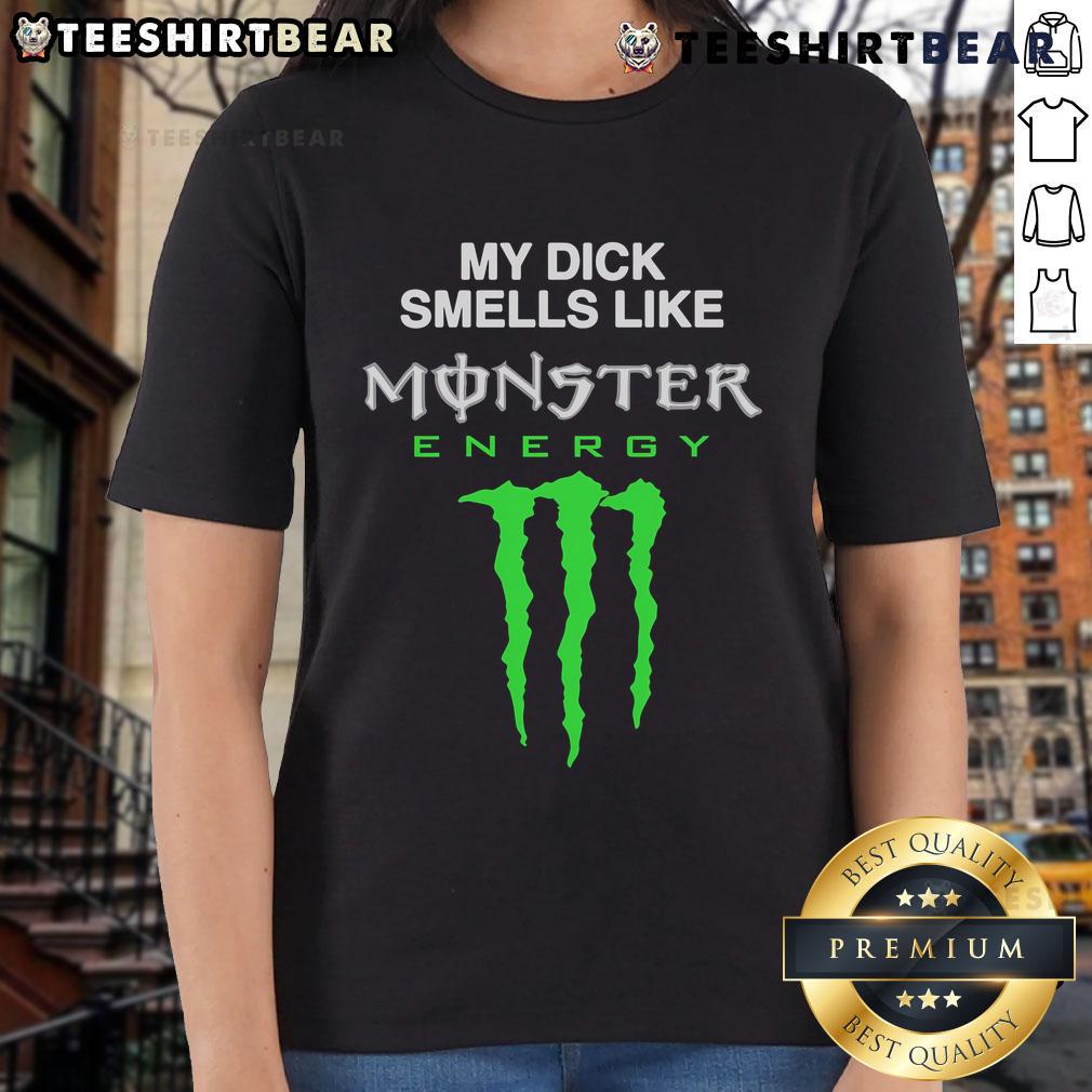 Funny My Dick Smells Like Monster Energy Drink Ladies Tee Funny My Dick Smells Like Monster Energy Drink Ladies Tee featuring a humorous graphic design for casual wear.