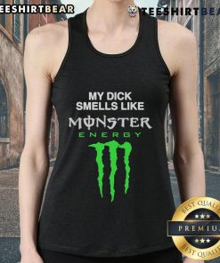 Funny tank top reading 'My Dick Smells Like Monster Energy Drink' in bold letters, perfect for humorous fashion lovers.