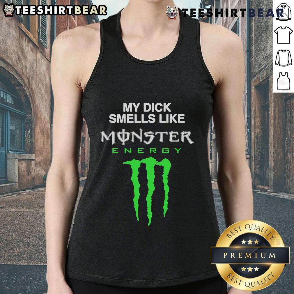 Funny My Dick Smells Like Monster Energy Drink Tank Top Funny tank top reading 'My Dick Smells Like Monster Energy Drink' in bold letters, perfect for humorous fashion lovers.