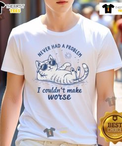 Alt Text: Funny Never Had A Problem I Couldn't Make Worse cat summer T-shirt featuring a playful feline graphic.