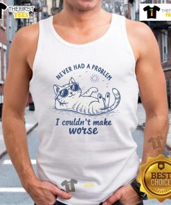 Funny cat summer tank top featuring the phrase 'Never Had A Problem I Couldn't Make Worse' for quirky pet lovers.