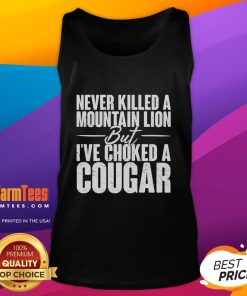 Funny Never Killed A Mountain Lion But I've Choked A Cougar Tank Top design with playful graphics and bold text.