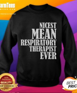 Funny sweatshirt featuring the phrase 'Nicest Mean Respiratory Therapist Ever' perfect for healthcare professionals.