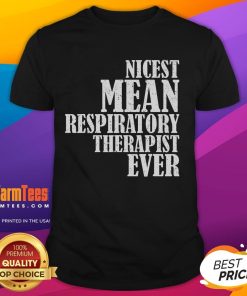 Funny Nicest Mean Respiratory Therapist Ever Saying T-Shirt design featuring playful text and graphics for therapists.