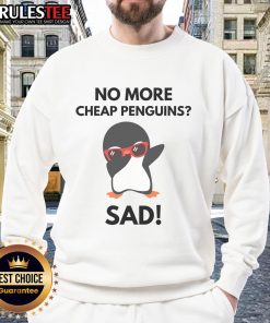 Funny No More Cheap Penguins Sad Political Penguin Tariff Sweatshirt featuring a whimsical penguin design.