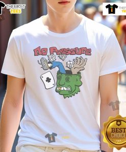 Funny No Pressure T-Shirt featuring a humorous design, perfect for casual wear and making a statement.