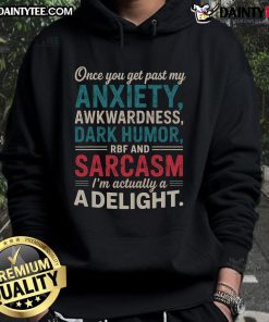 Funny 'Once You Get Past My Anxiety, I'm A Delight' women's hoodie showcasing humor and comfort in casual fashion.