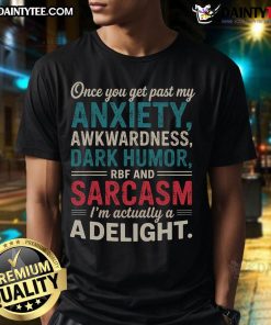 Funny 'Once You Get Past My Anxiety I'm A Delight' womens T-shirt showcasing humor and personality in casual fashion.