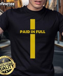 Funny Paid In Full Cross Jesus Christian Saying T-Shirt featuring a humorous design and inspirational message.