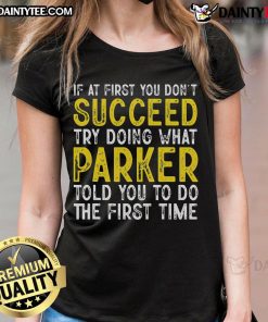 Funny Parker tee for ladies with 'If at first you don't succeed' slogan, perfect for casual wear and humor lovers.