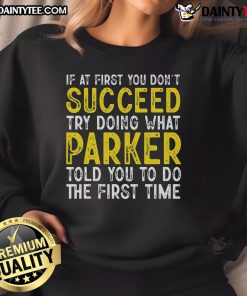 Funny Parker sweatshirt featuring 'If at first you don't succeed' slogan, perfect for casual wear and Parker fans.