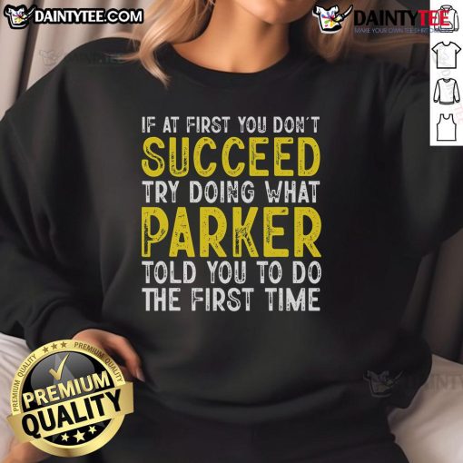Funny Parker sweatshirt featuring 'If at first you don't succeed' slogan, perfect for casual wear and Parker fans.