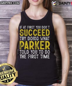 Funny Parker tank top with 'If at first you don't succeed' slogan, perfect for casual wear and gifts for Parker fans.