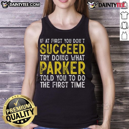 Funny Parker tank top with 'If at first you don't succeed' slogan, perfect for casual wear and gifts for Parker fans.