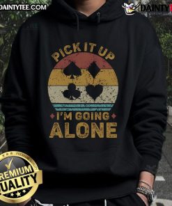 Funny Pick It Up I'm Going Alone Euchre Card Game Hoodie featuring playful graphics for card game enthusiasts.