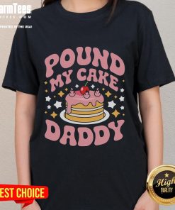 Funny Pound My Cake Daddy gag tee for bakers, featuring playful graphics perfect for baking enthusiasts and humor lovers.