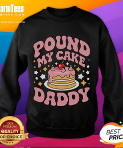 Alt Text: Funny Pound My Cake Daddy gag sweatshirt for bakers, featuring a humorous baking design on a cozy fabric.
