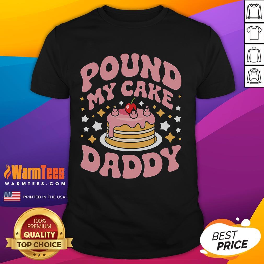 Funny Pound My Cake Daddy Gag Bakers T Shirt Funny Pound My Cake Daddy Gag Bakers T-Shirt featuring a humorous baking design for passionate bakers and cake lovers.